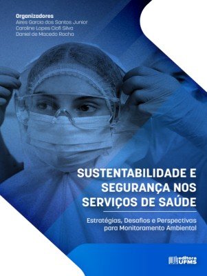 Book cover in blue tones showing a healthcare worker in PPE adjusting a mask; title 'SUSTENTABILIDADE E SEGURANÇA NOS SERVIÇOS DE SAÚDE' with subtitle about strategies for environmental monitoring; editors listed in the top-left.